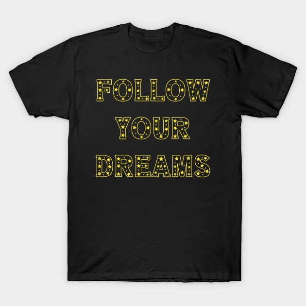 Follow Your Dreams T-Shirt by yayor